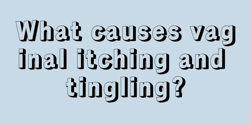 What causes vaginal itching and tingling?