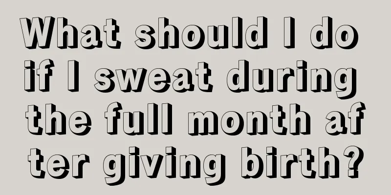 What should I do if I sweat during the full month after giving birth?