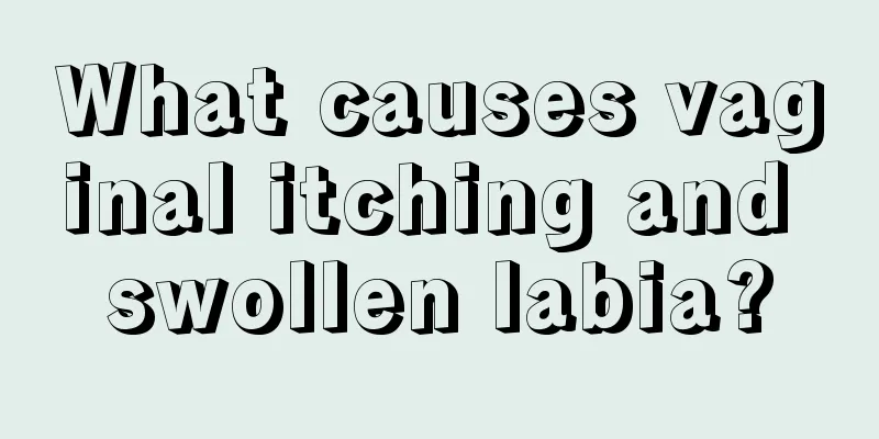 What causes vaginal itching and swollen labia?