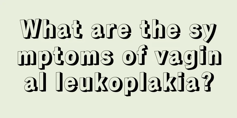 What are the symptoms of vaginal leukoplakia?