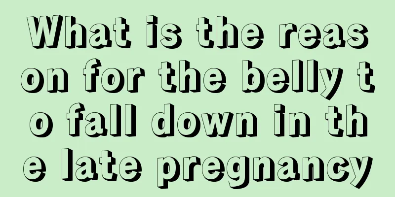 What is the reason for the belly to fall down in the late pregnancy