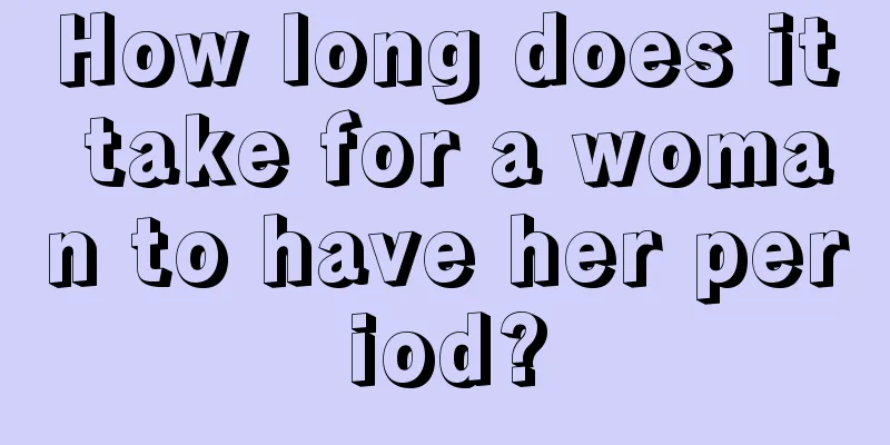 How long does it take for a woman to have her period?