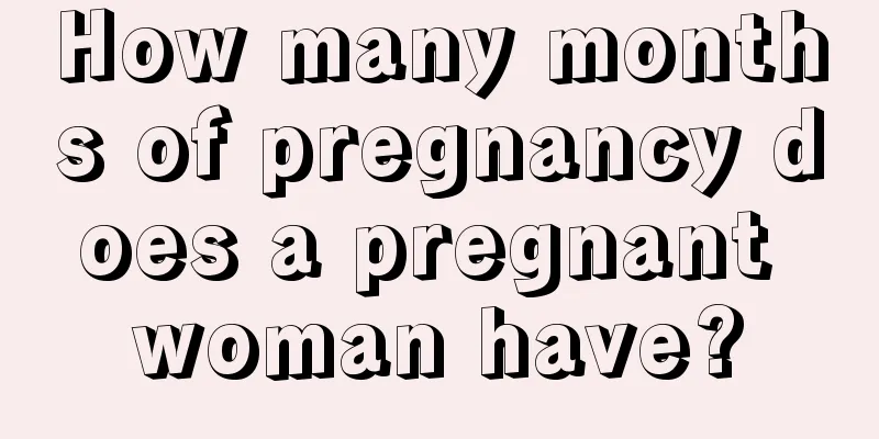 How many months of pregnancy does a pregnant woman have?