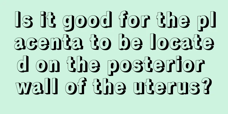 Is it good for the placenta to be located on the posterior wall of the uterus?