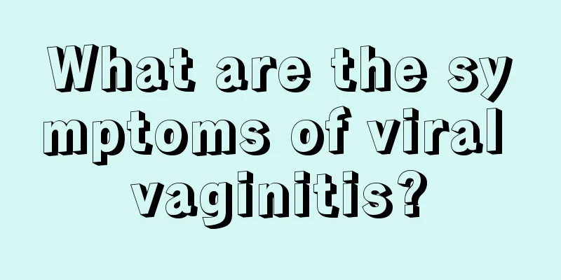 What are the symptoms of viral vaginitis?