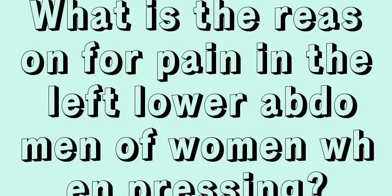 What is the reason for pain in the left lower abdomen of women when pressing?