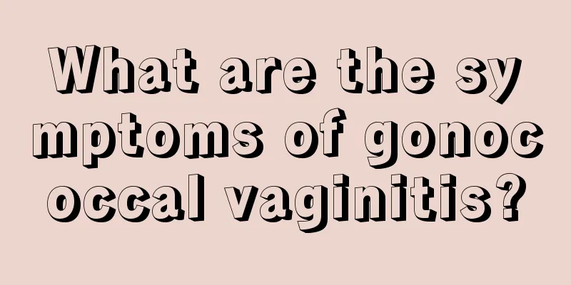 What are the symptoms of gonococcal vaginitis?