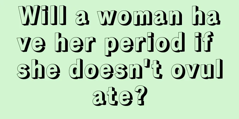 Will a woman have her period if she doesn't ovulate?