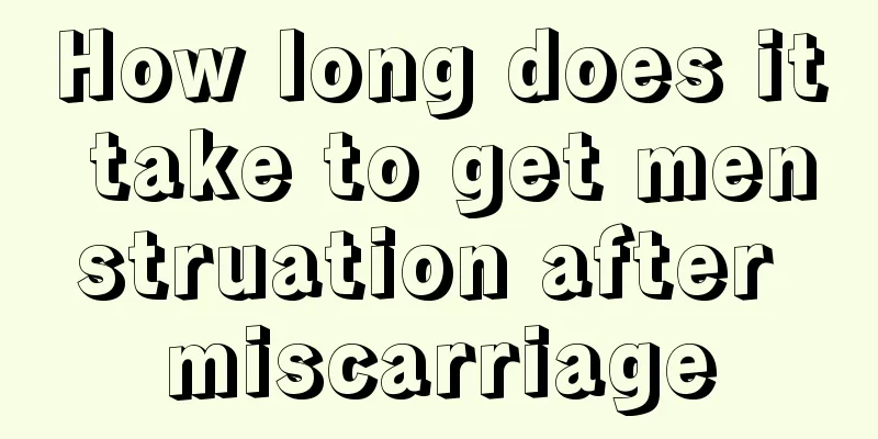 How long does it take to get menstruation after miscarriage