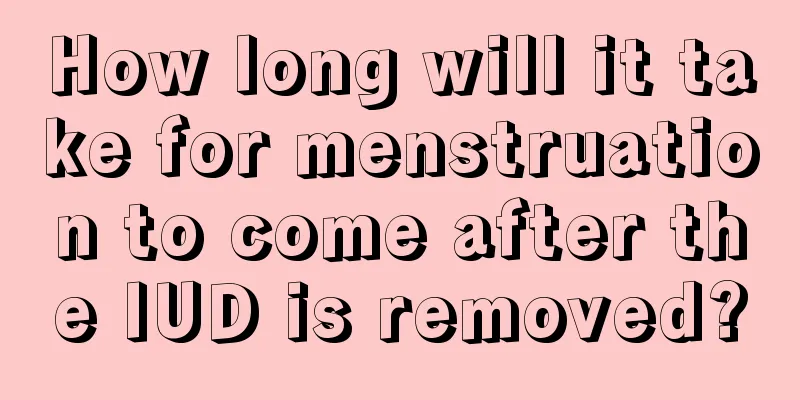 How long will it take for menstruation to come after the IUD is removed?