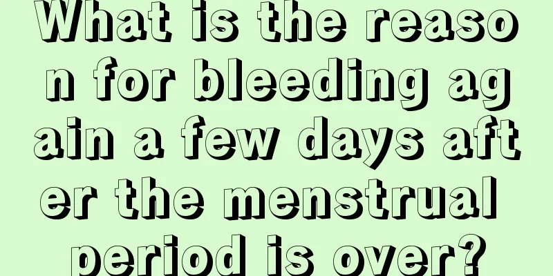 What is the reason for bleeding again a few days after the menstrual period is over?