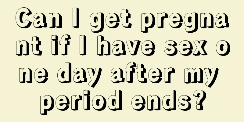 Can I get pregnant if I have sex one day after my period ends?