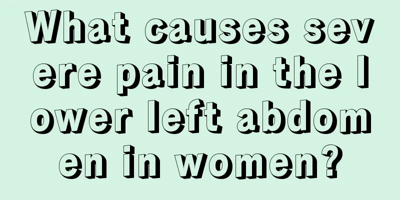 What causes severe pain in the lower left abdomen in women?