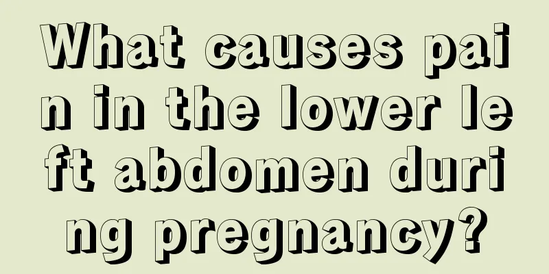 What causes pain in the lower left abdomen during pregnancy?