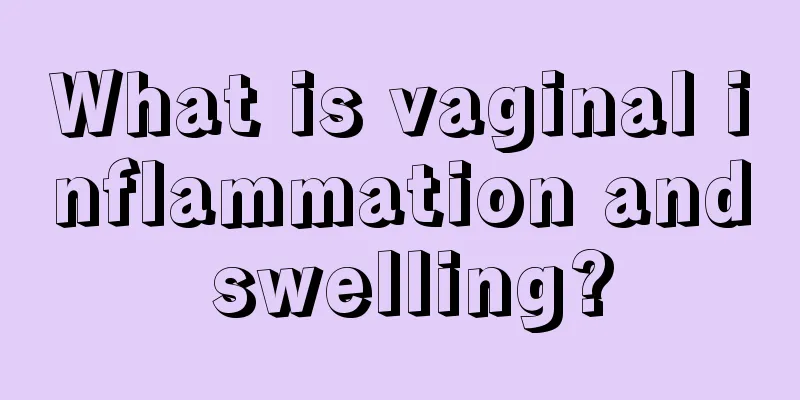 What is vaginal inflammation and swelling?