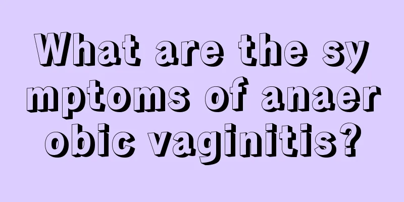 What are the symptoms of anaerobic vaginitis?