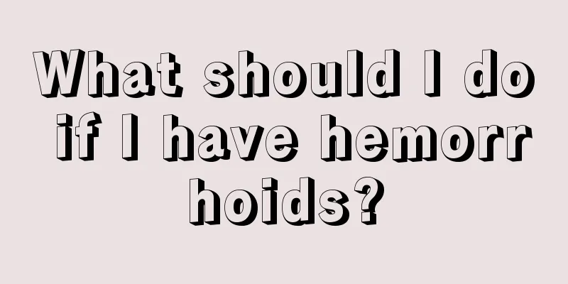 What should I do if I have hemorrhoids?