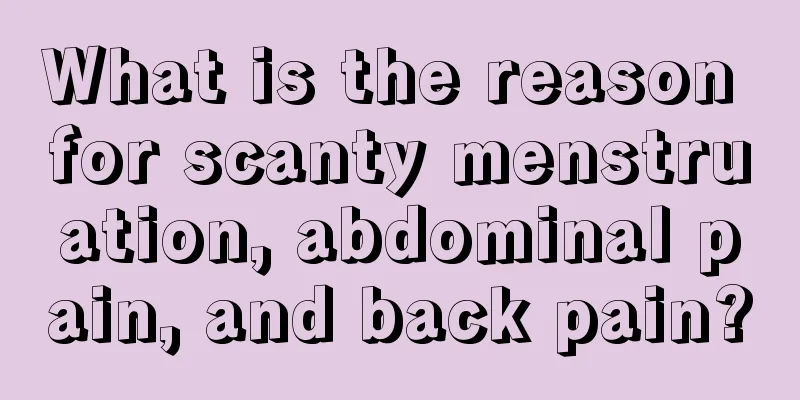 What is the reason for scanty menstruation, abdominal pain, and back pain?