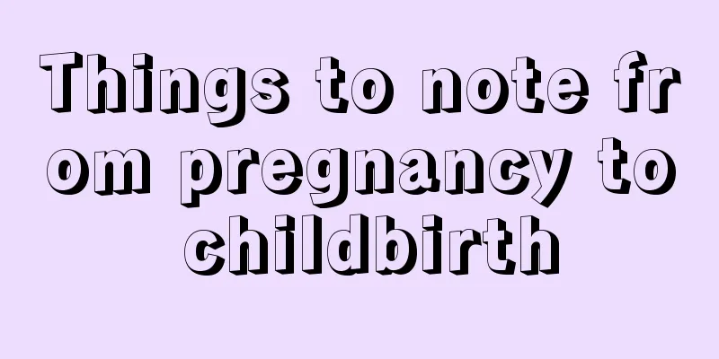 Things to note from pregnancy to childbirth