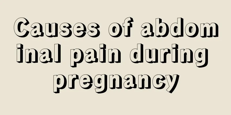 Causes of abdominal pain during pregnancy