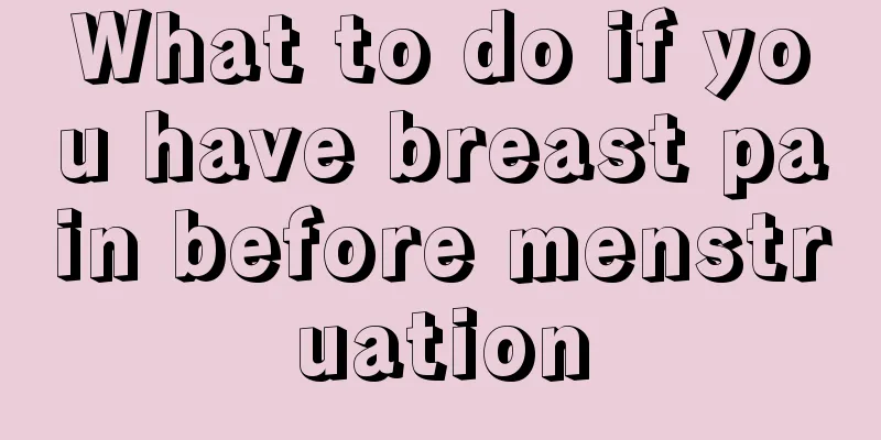 What to do if you have breast pain before menstruation