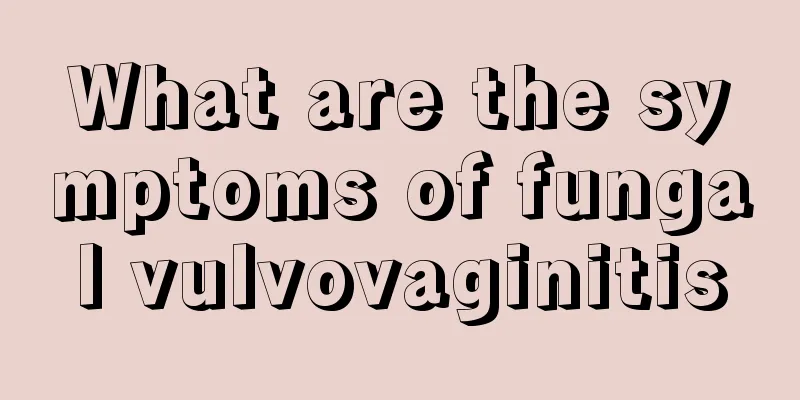 What are the symptoms of fungal vulvovaginitis