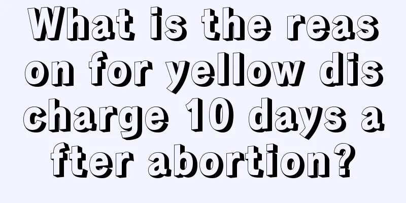 What is the reason for yellow discharge 10 days after abortion?