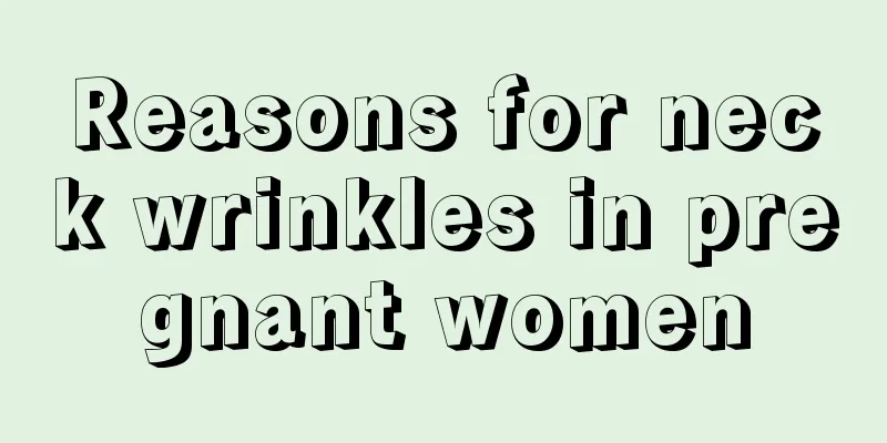 Reasons for neck wrinkles in pregnant women