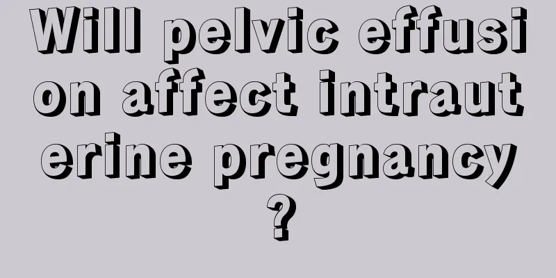 Will pelvic effusion affect intrauterine pregnancy?