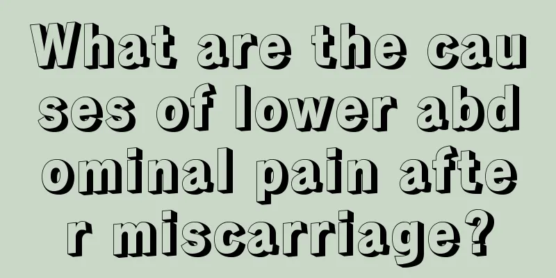 What are the causes of lower abdominal pain after miscarriage?