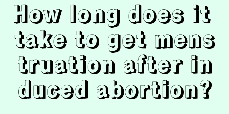 How long does it take to get menstruation after induced abortion?