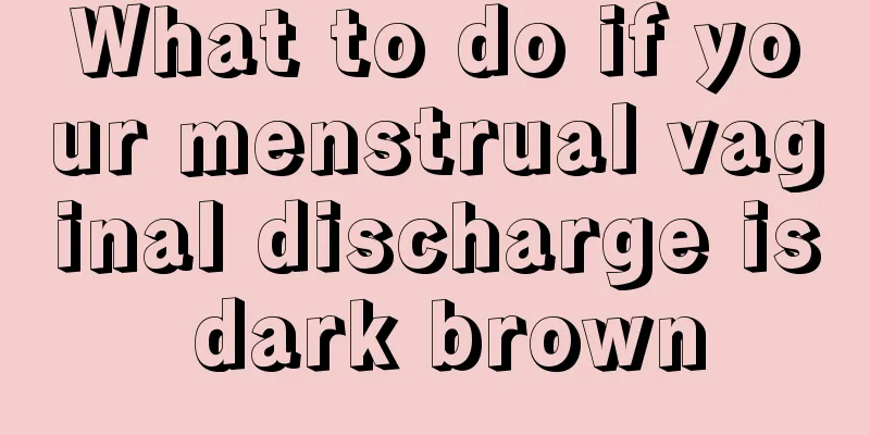 What to do if your menstrual vaginal discharge is dark brown