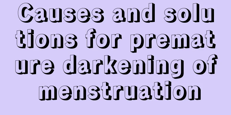 Causes and solutions for premature darkening of menstruation