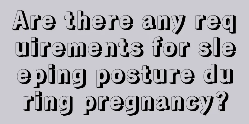 Are there any requirements for sleeping posture during pregnancy?