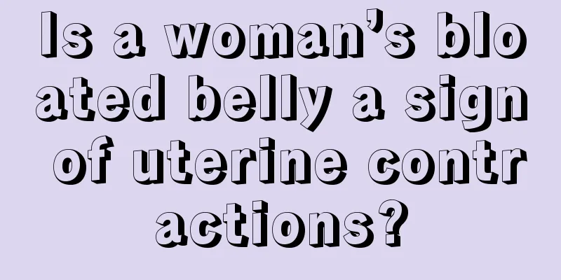 Is a woman’s bloated belly a sign of uterine contractions?