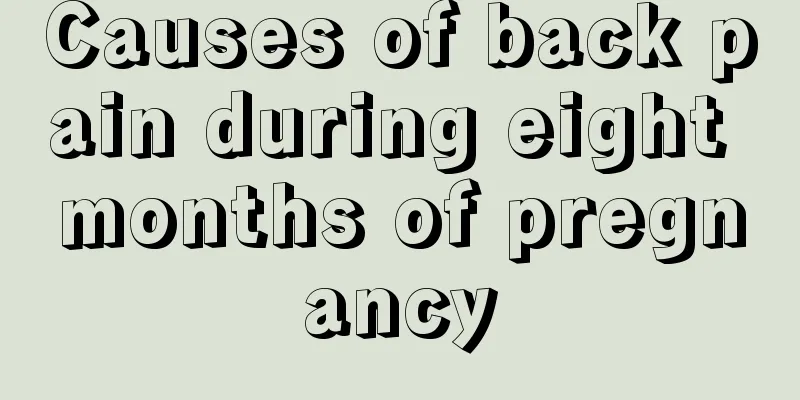 Causes of back pain during eight months of pregnancy