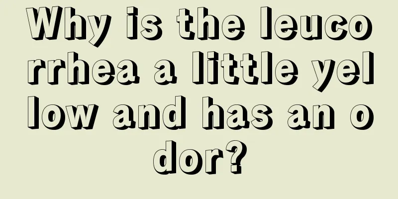 Why is the leucorrhea a little yellow and has an odor?