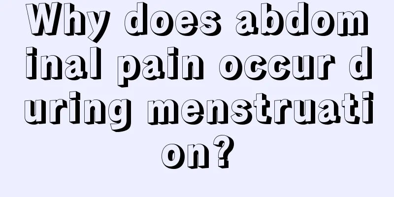 Why does abdominal pain occur during menstruation?