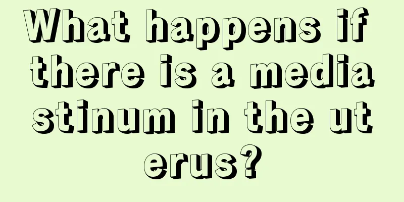 What happens if there is a mediastinum in the uterus?