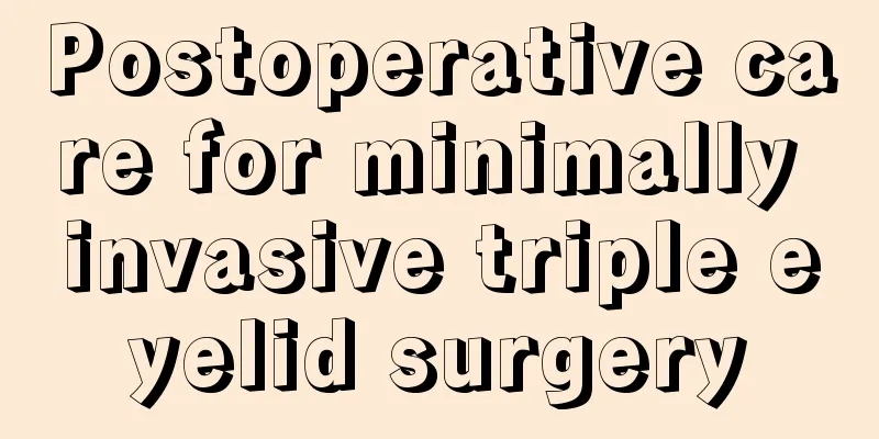 Postoperative care for minimally invasive triple eyelid surgery