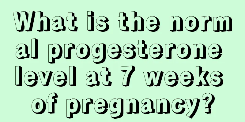 What is the normal progesterone level at 7 weeks of pregnancy?