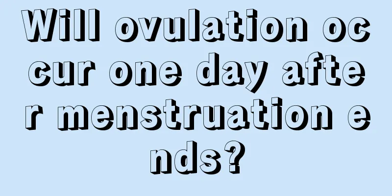 Will ovulation occur one day after menstruation ends?