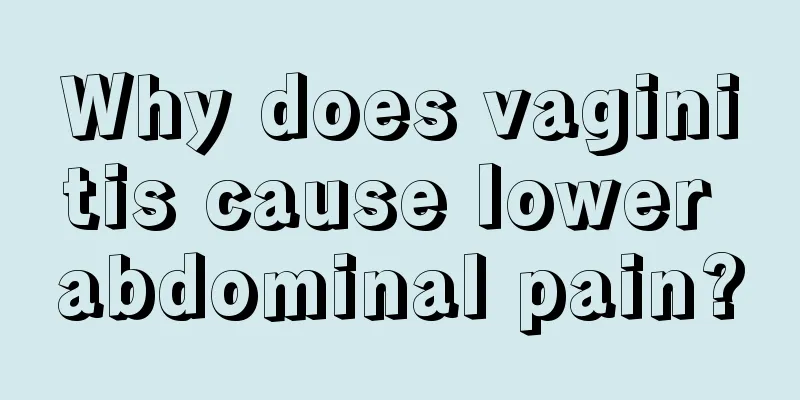 Why does vaginitis cause lower abdominal pain?