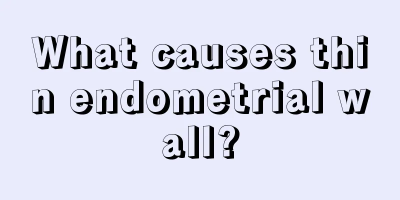 What causes thin endometrial wall?