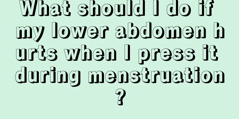 What should I do if my lower abdomen hurts when I press it during menstruation?