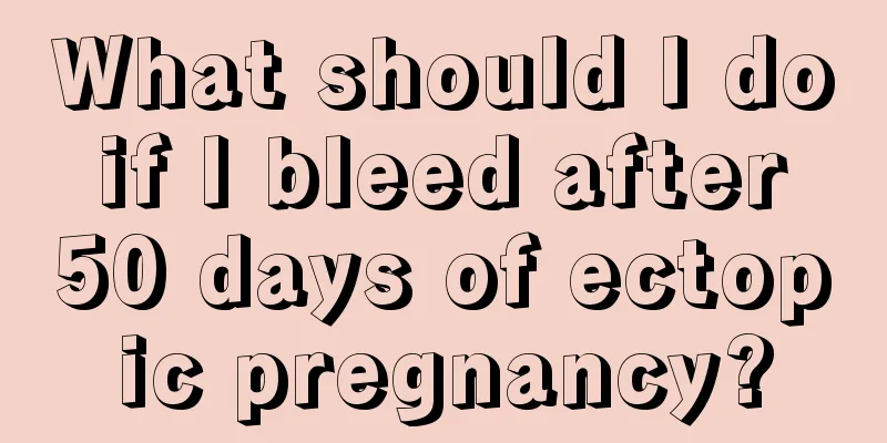 What should I do if I bleed after 50 days of ectopic pregnancy?