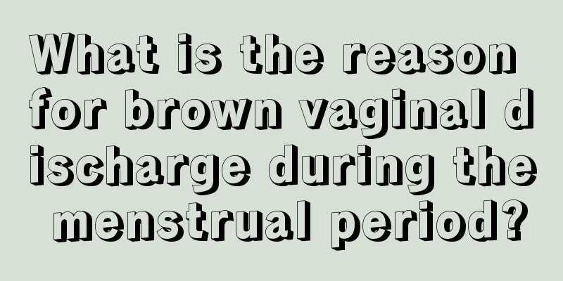 What is the reason for brown vaginal discharge during the menstrual period?