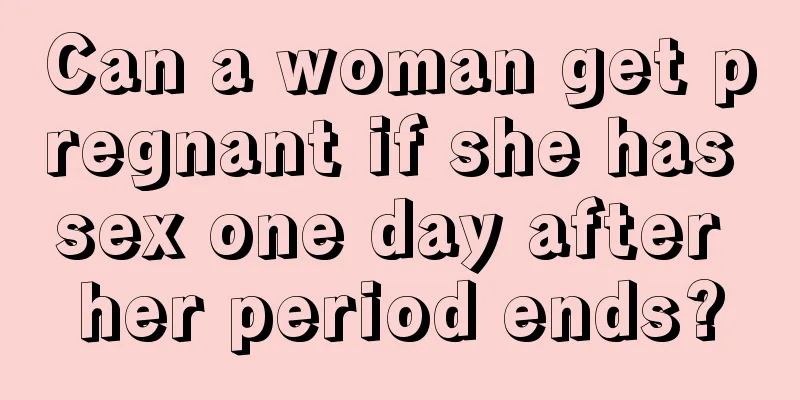 Can a woman get pregnant if she has sex one day after her period ends?