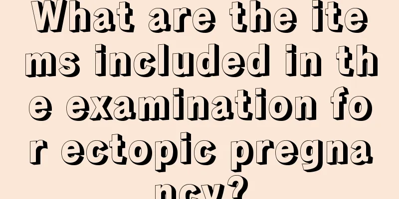 What are the items included in the examination for ectopic pregnancy?