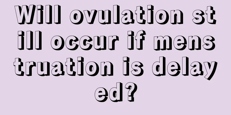 Will ovulation still occur if menstruation is delayed?